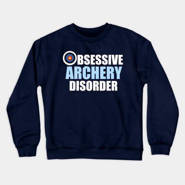 Funny Obsessive Archery Disorder Crewneck Sweatshirt by epiclovedesigns